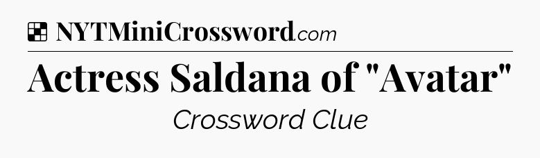 Solution: Actress Saldana of 