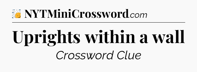 Uprights within a wall - 7 Little Words