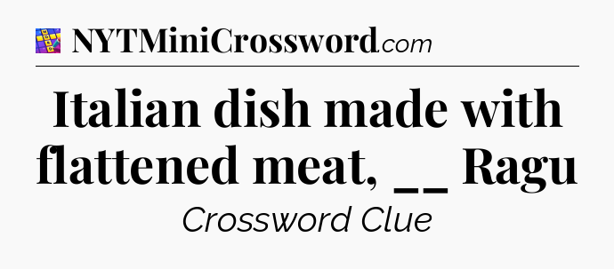 Italian dish made with flattened meat, __ Ragu Codycross