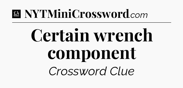 Certain wrench component - LA Times Crossword