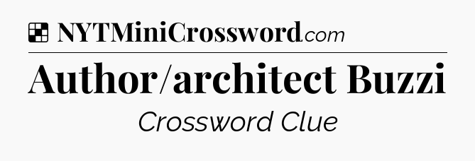 Solution: Author/architect Buzzi - NYT Crossword