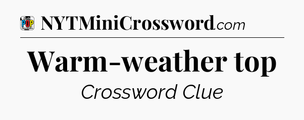 Warm-weather top Crossword Clue