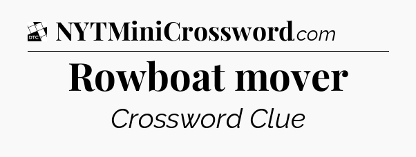 Rowboat mover - Daily Themed Classic Crossword