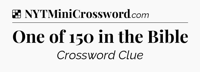Solution: One of 150 in the Bible - NYT Crossword