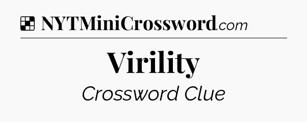 Solution: Virility - NYT Crossword