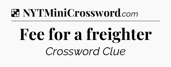 Solution: Fee for a freighter - NYT Crossword