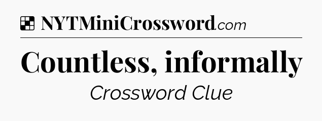 Solution: Countless, informally - NYT Crossword