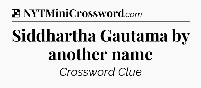 Solution: Siddhartha Gautama by another name - NYT Crossword