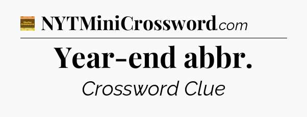 Year-end abbr - Eugene Sheffer Crossword