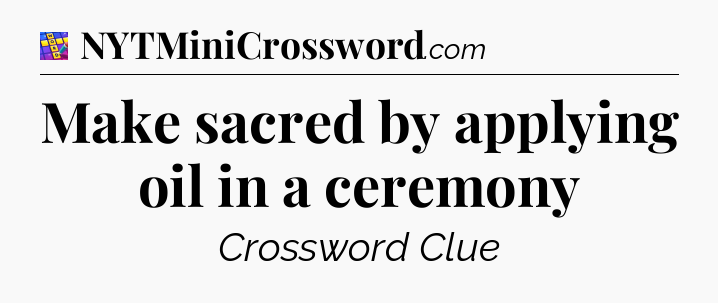 Make sacred by applying oil in a ceremony Codycross