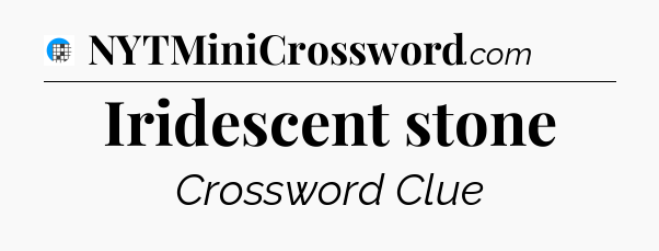 Iridescent stone Crossword Clue