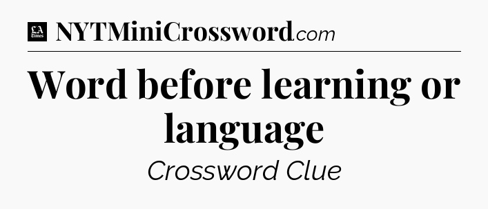 Word before learning or language - LA Times Crossword