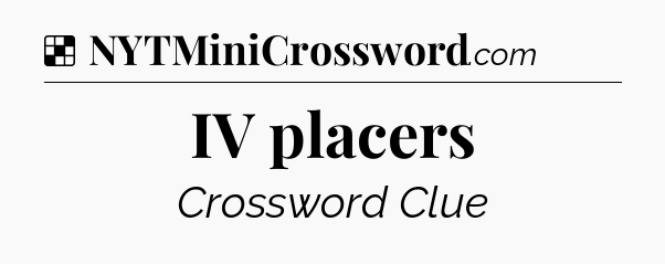 Solution: IV placers - NYT Crossword