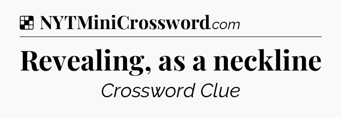 Solution: Revealing, as a neckline - NYT Crossword