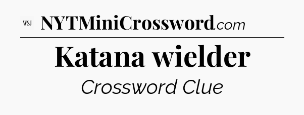 Katana wielder - WSJ Crossword