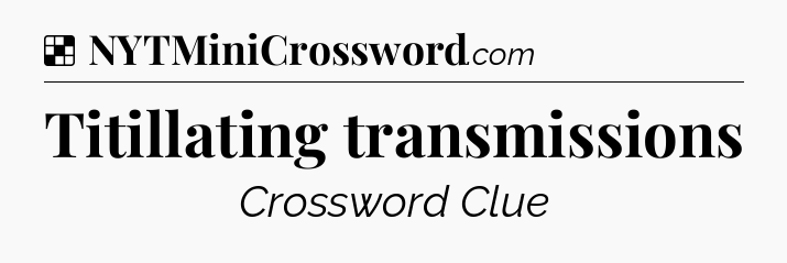 Solution: Titillating transmissions - NYT Crossword