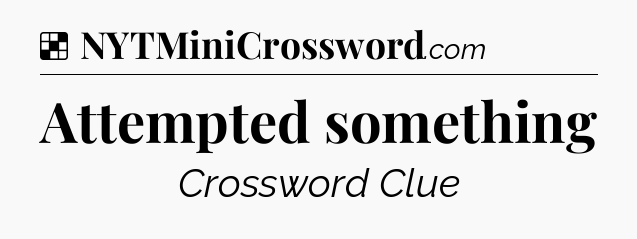 Solution: Attempted something - NYT Crossword
