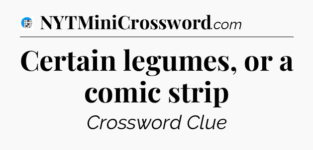 Certain legumes, or a comic strip Crossword Clue