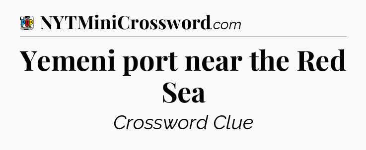 Yemeni port near the Red Sea Crossword Clue