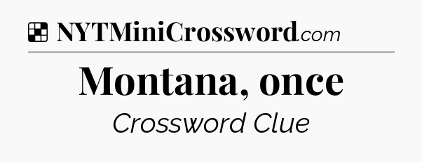 Solution: Montana, once - NYT Crossword