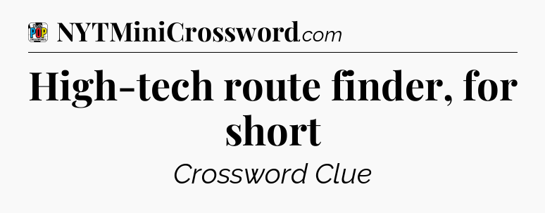 High-tech route finder, for short Crossword Clue