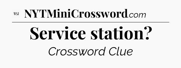 Service station - WSJ Crossword