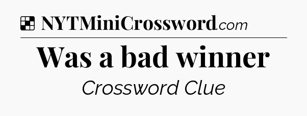 Solution: Was a bad winner - NYT Crossword