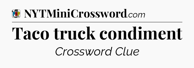 Taco truck condiment Crossword Clue