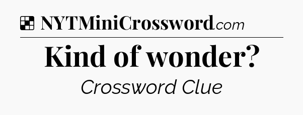 Solution: Kind of wonder - NYT Crossword