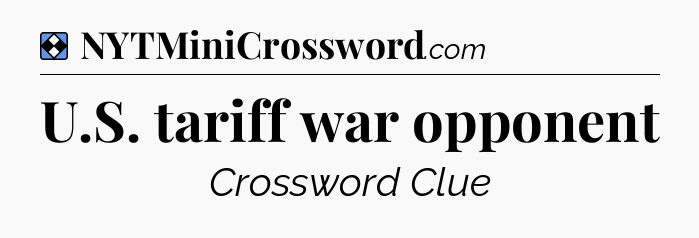 Solution: U.S. tariff war opponent - NYT Mini Crossword