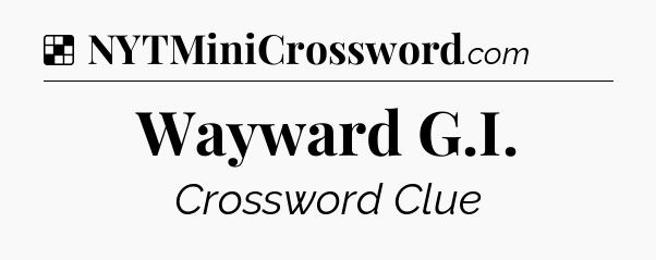 Solution: Wayward G.I - NYT Crossword