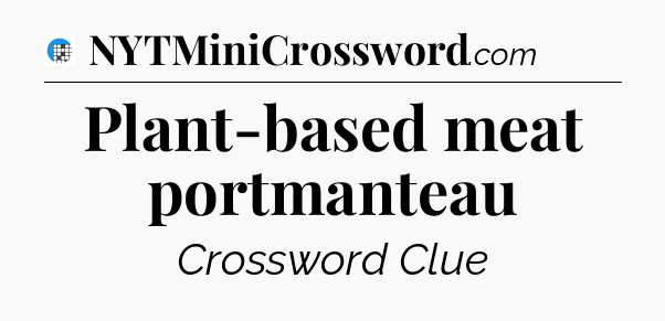 Plant-based meat portmanteau Crossword Clue