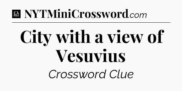 City with a view of Vesuvius - LA Times Crossword
