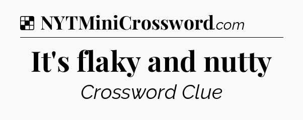 Solution: It's flaky and nutty - NYT Crossword