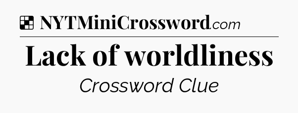 Solution: Lack of worldliness - NYT Crossword