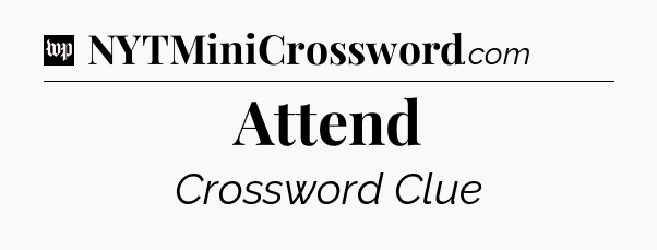 Attend Crossword Clue