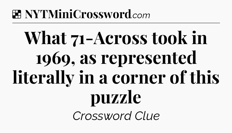Solution: What 71-Across took in 1969, as represented literally in a corner of this puzzle - NYT Crossword