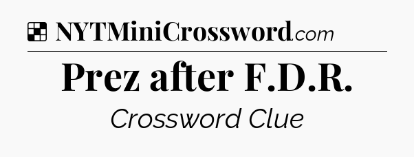 Solution: Prez after F.D.R - NYT Crossword