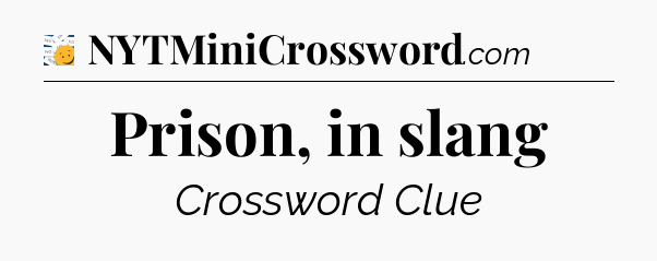 Prison, in slang - 7 Little Words