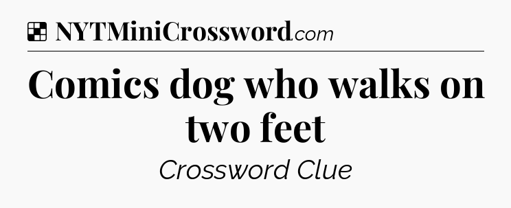 Solution: Comics dog who walks on two feet - NYT Crossword