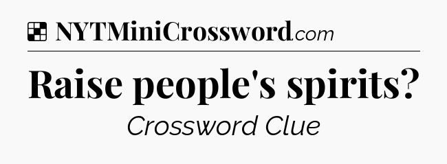 Solution: Raise people's spirits - NYT Crossword