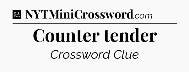 Counter tender - LA Times Crossword