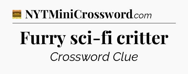 Furry sci-fi critter - Eugene Sheffer Crossword