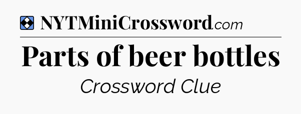 Solution: Parts of beer bottles - NYT Mini Crossword