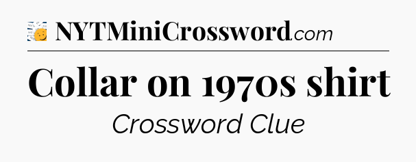 Collar on 1970s shirt - 7 Little Words