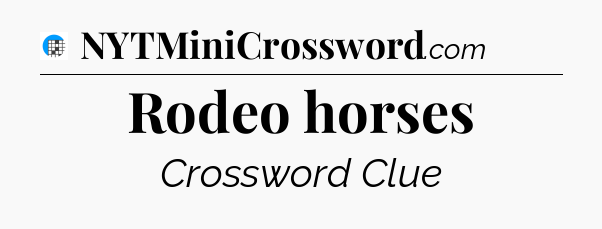 Rodeo horses Crossword Clue