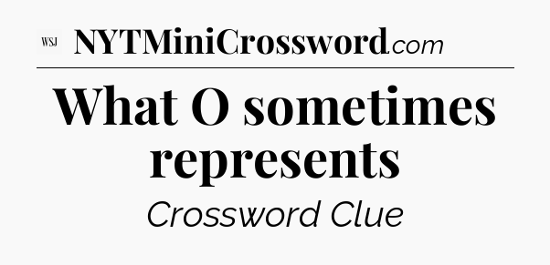 What O sometimes represents - WSJ Crossword