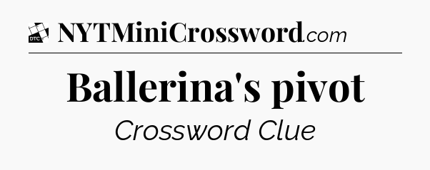 Ballerina's pivot - Daily Themed Classic Crossword