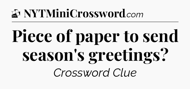 Piece of paper to send season's greetings - Daily Themed Classic Crossword