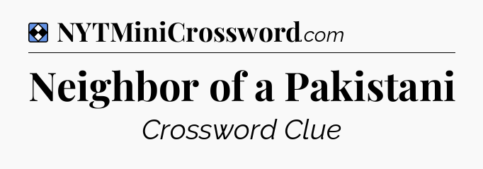 Solution: Neighbor of a Pakistani - NYT Mini Crossword